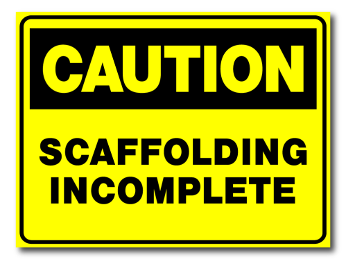 Caution - Scaffolding Incomplete