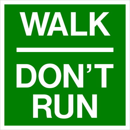 Walk Don't run