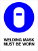 Mandatory - Welding Mask Must Be Worn