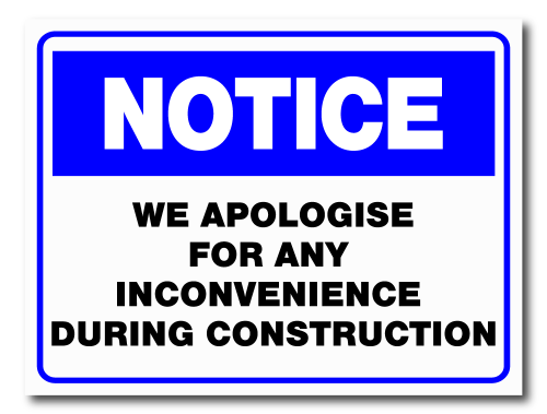 Notice - We Apologise For Any Inconvenience During Construction