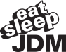 Eat Sleep JDM