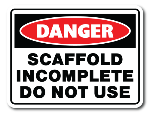 Danger - Scaffold Incomplete Do not Use