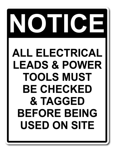 Notice All Electric Leads And Power Tools Must Be Checked And Tagged Before Being Used On Site