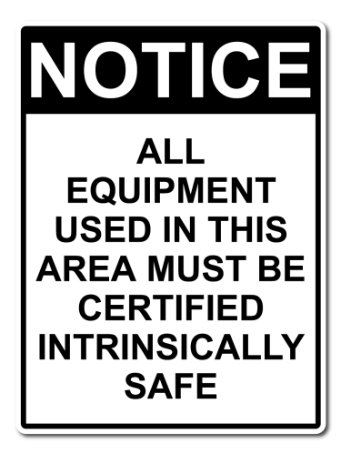 Notice All Equipment Used In This Area Must Be Certified Instrinsically Safe