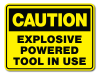 Caution Exposive Powered Tool In Use