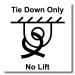 Tie Down Only No Lift